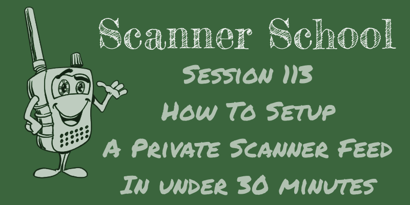 How to Setup a Private Scanner Feed in Under 30 Minutes - Scanner School